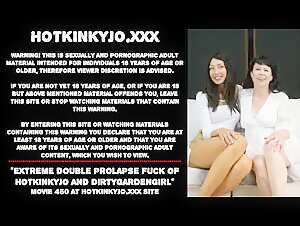 Extreme Double Prolapse Fuck of Hotkinkyjo and Dirtygardengirl